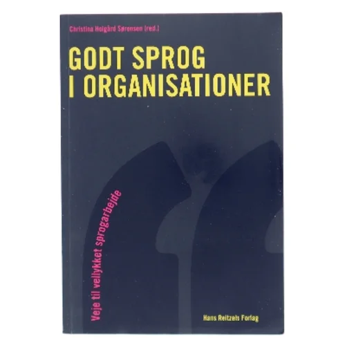 Godt sprog i organisationer : veje til vellykket sprogarbejde af Christina Holgård Sørensen (red.) (Bog)