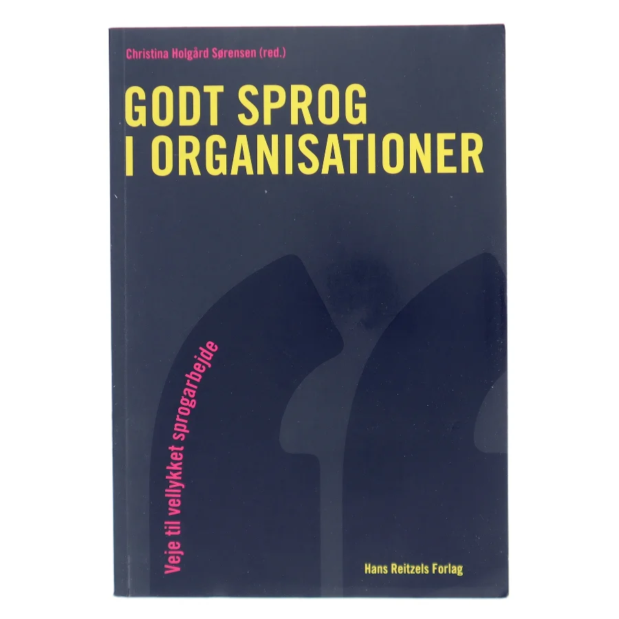 Godt sprog i organisationer : veje til vellykket sprogarbejde af Christina Holgård Sørensen (red.) (Bog)
