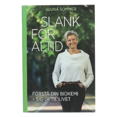 Slank for altid : forstå din biokemi - sig ja til livet af Luuna Sommer (f. 1957) (Bog)