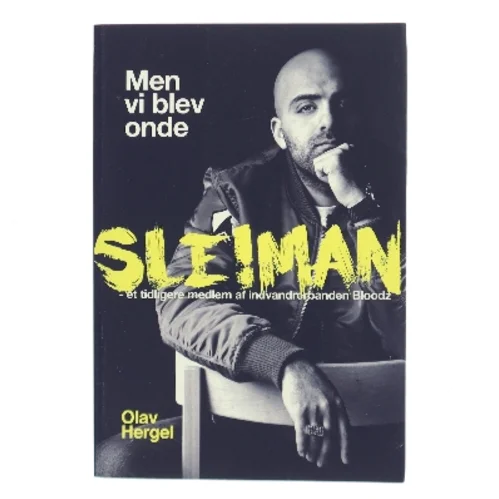 Men vi blev onde : Sleiman - et tidligere medlem af indvandrerbanden Bloodz af Olav Hergel (Bog)
