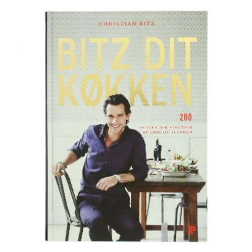 Bitz dit køkken : 200 retter der strutter af smag og sundhed af Christian Bitz (Bog)
