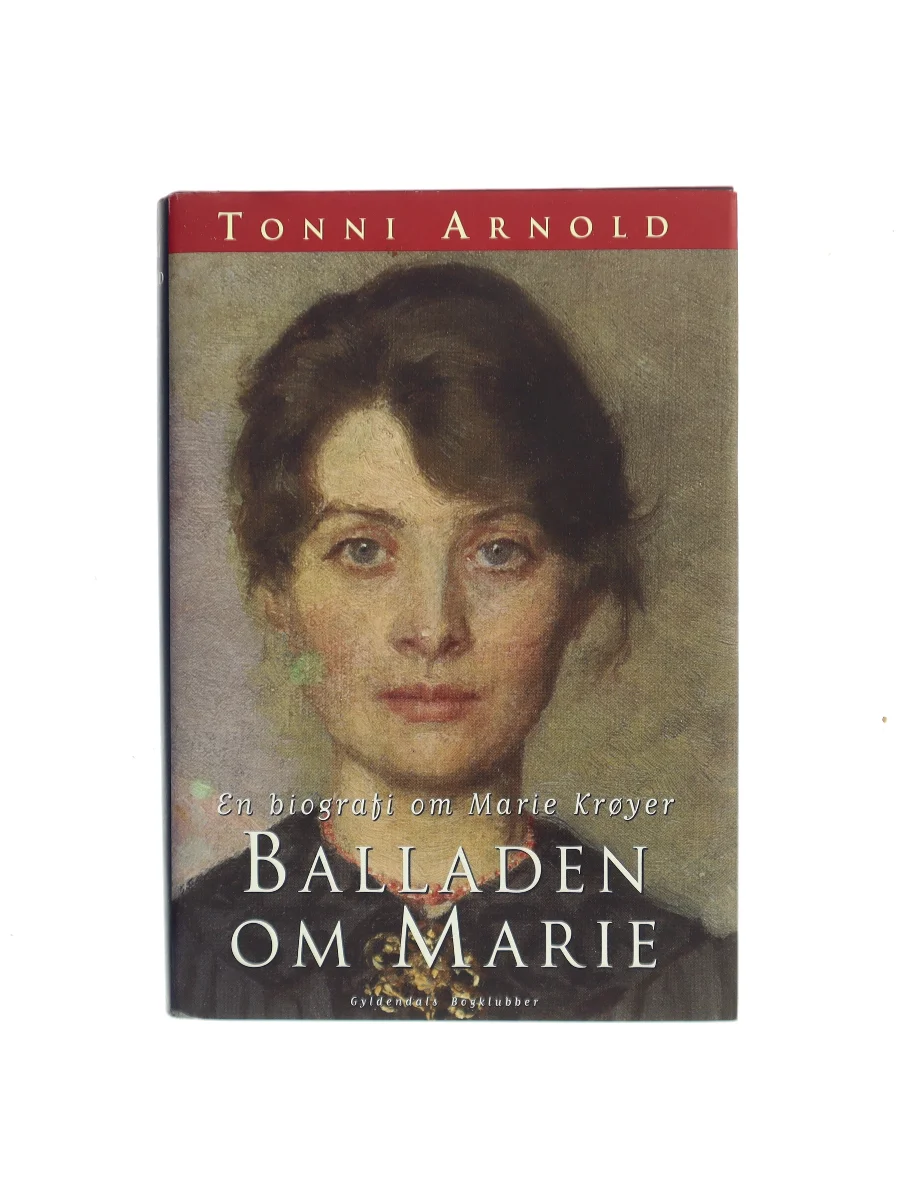 Forsiden af Balladen om Marie : en biografi om Marie Krøyer af Tonni Arnold
