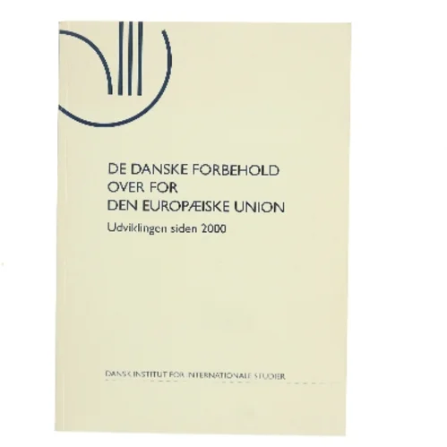 De danske forbehold over for den Europæiske Union af Dansk Institut for Internationale Studier (Bog)
