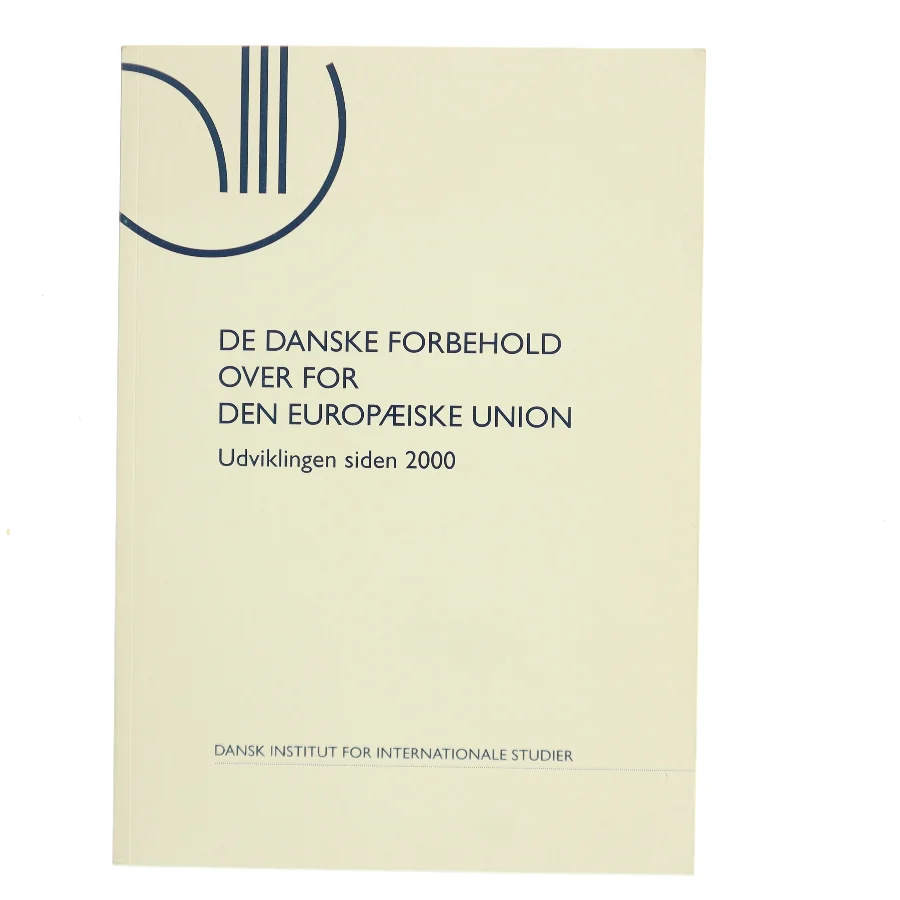 De danske forbehold over for den Europæiske Union af Dansk Institut for Internationale Studier (Bog)