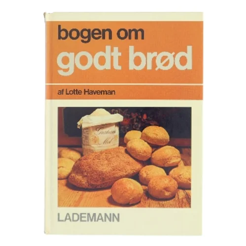 bogen om godt brød af Lotte Haveman (Bog)