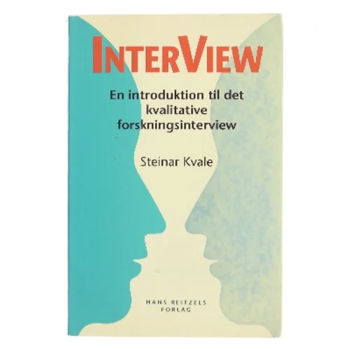 Interview : en introduktion til det kvalitative forskningsinterview af Steinar Kvale (Bog)