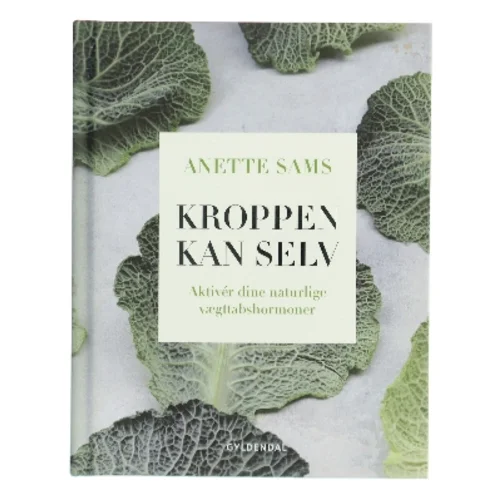 Kroppen kan selv : aktivér dine naturlige vægttabshormoner af Anette Sams (Bog)