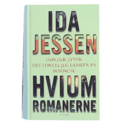 Hvium-romanerne: Den der lyver; Det første jeg tænker på; Børnene af Ida Jessen (Bog)
