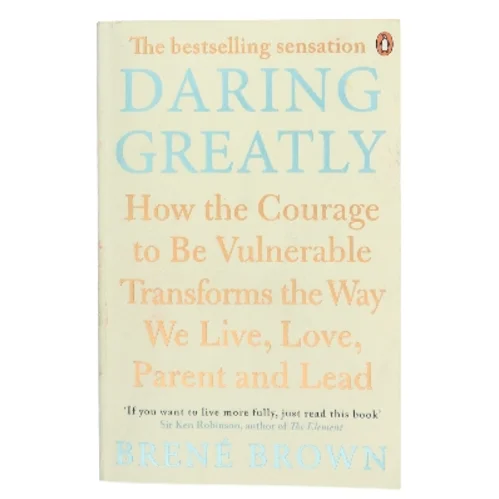 Daring greatly : how the courage to be vulnerable transforms the way we live, love, parent and lead af Brené Brown (Bog)