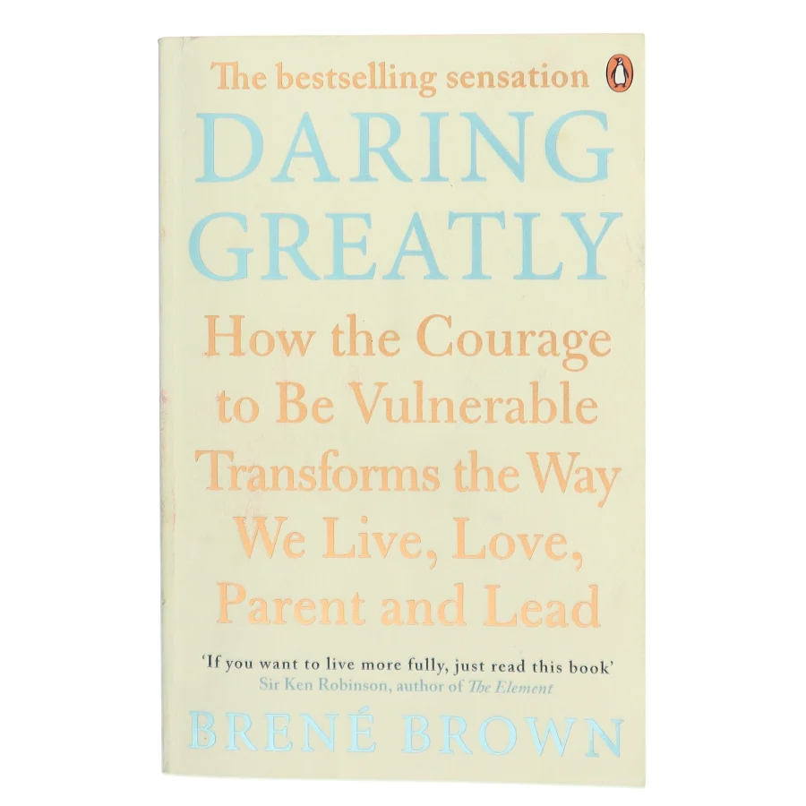 Daring greatly : how the courage to be vulnerable transforms the way we live, love, parent and lead af Brené Brown (Bog)