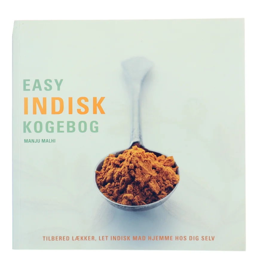 Easy indisk kogebog : trin-for-trin vejledning i at lave indisk mad hjemme af Manju Malhi (Bog)