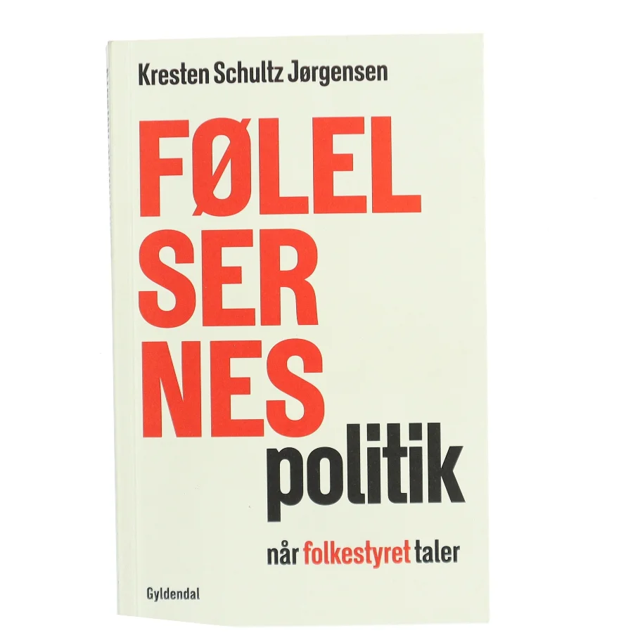 Følelsernes politik : når folkestyret taler af Kresten Schultz Jørgensen (Bog)