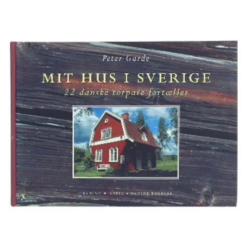 Mit hus i Sverige : 22 danske torpare fortæller af Peter Garde (Bog)
