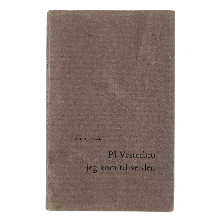 På Vesterbro jeg kom til verden af John F. Ekvall (Bog)