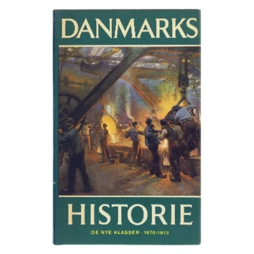 Danmarks historie 12 – De nye klasser 1870-1913 af Vagn Dybdahl (Bog)