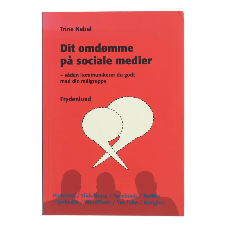 Dit omdømme på sociale medier : sådan kommunikerer du godt med din målgruppe af Trine Nebel (Bog)