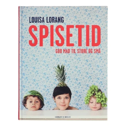 Spisetid : god mad til store og små af Louisa Lorang (Bog)
