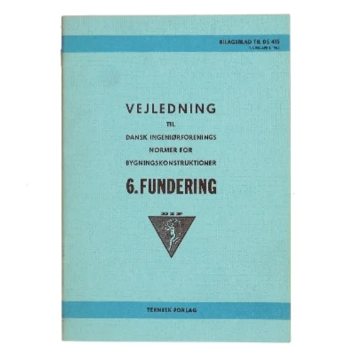 Vejledning til Dansk Ingeniørforenings Normer for Bygningskonstruktioner. 6. Fundering af Dansk Ingeniørforening (Bog)
