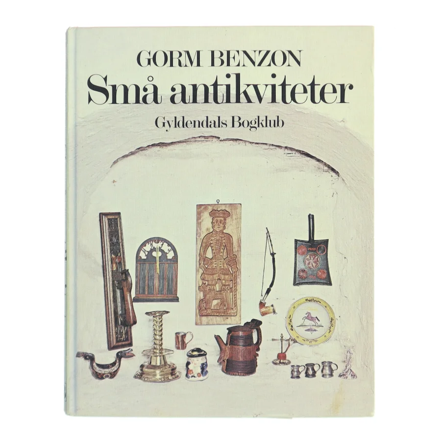 Små antikviteter af Gorm Benzon (Bog)
