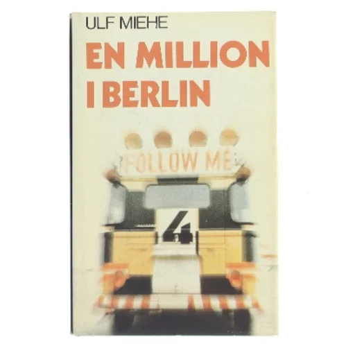 En million i Berlin af Ulf Miehe (Bog)