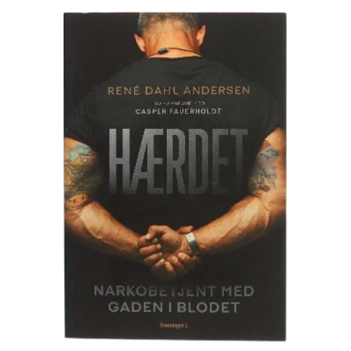 Hærdet : narkobetjent med gaden i blodet af René Dahl Andersen (f. 1972) (Bog)