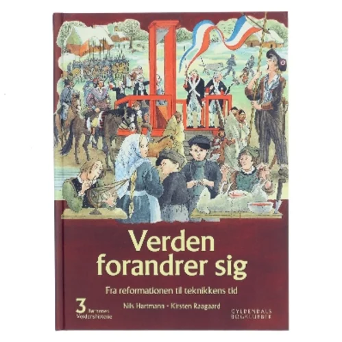Børnenes verdenshistorie. Bind 3, Verden forandrer sig : fra reformationen til teknikkens tid : omkring 1520-1875 (Bog)