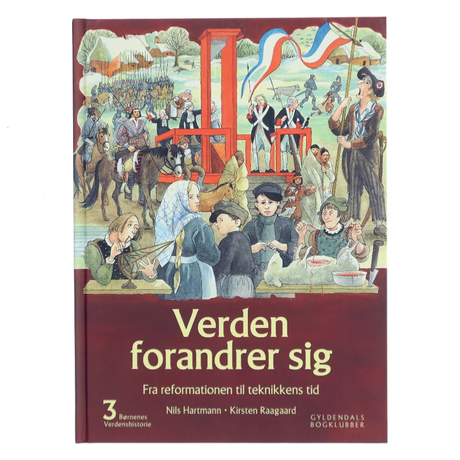 Børnenes verdenshistorie. Bind 3, Verden forandrer sig : fra reformationen til teknikkens tid : omkring 1520-1875 (Bog)
