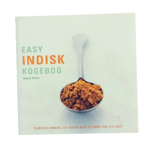 Easy indisk kogebog : trin-for-trin vejledning i at lave indisk mad hjemme af Manju Malhi (Bog)