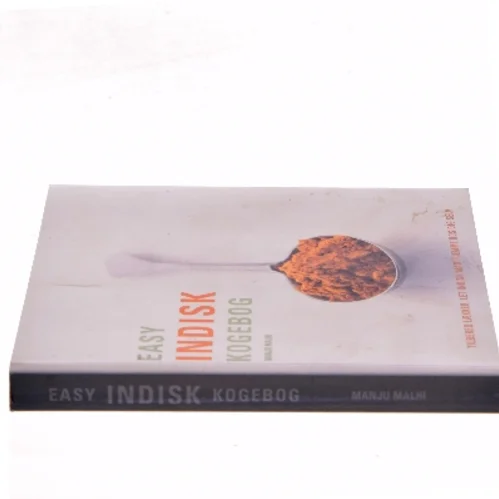 Easy indisk kogebog : trin-for-trin vejledning i at lave indisk mad hjemme af Manju Malhi (Bog)