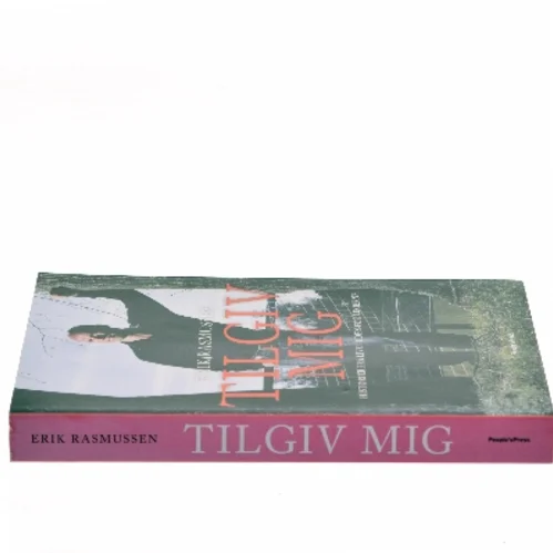 Tilgiv mig : historier fra livet uden for linjerne af Erik Rasmussen (f. 1960) (Bog)