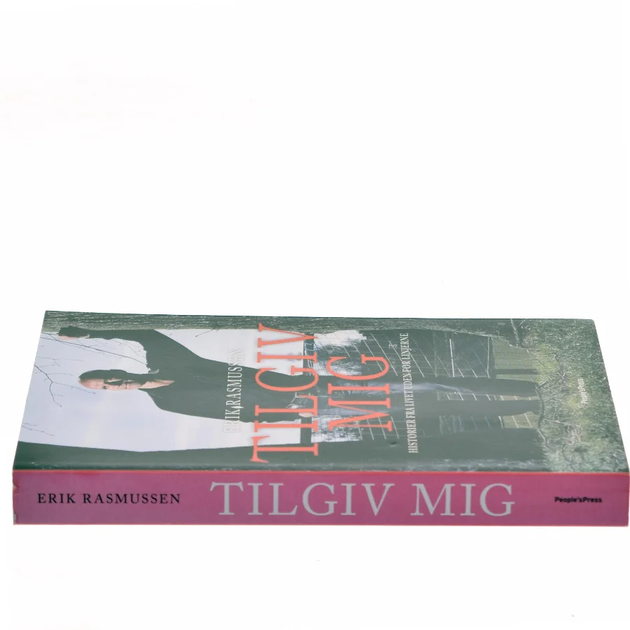 Tilgiv mig : historier fra livet uden for linjerne af Erik Rasmussen (f. 1960) (Bog)