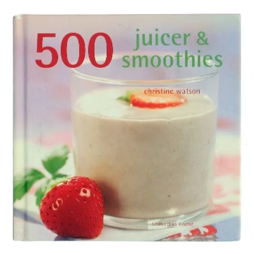 500 juicer & smoothies af Christine Watson (Bog)