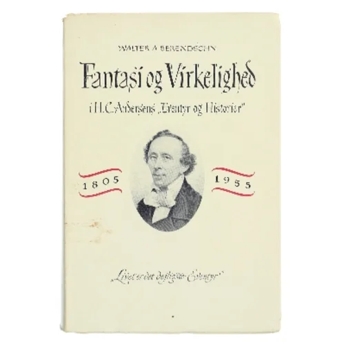 Fantasi og Virkelighed i H.C. Andersens "Eventyr og Historier" af Walter A. Berendsohn (Bog)