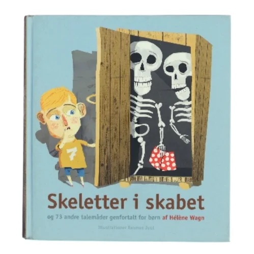 Skeletter i skabet og 73 andre talemåder genfortalt for børn af Hélène Wagn (Bog)