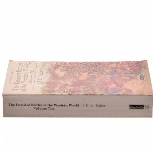 The Decisive Battles of the Western World 480 B.C – 1757, Volume One af J. F. C. Fuller (Bog)