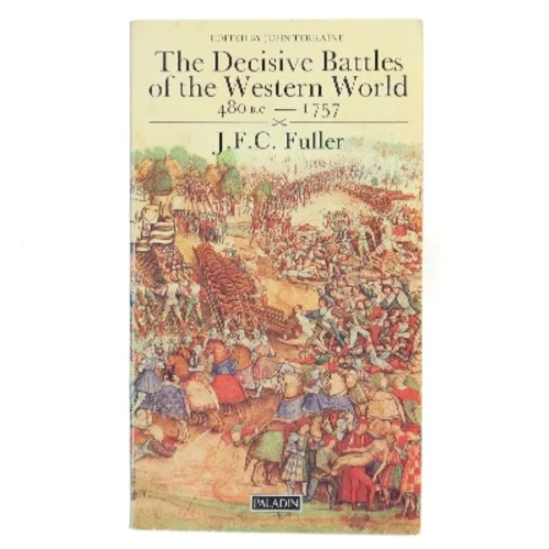 The Decisive Battles of the Western World 480 B.C – 1757, Volume One af J. F. C. Fuller (Bog)