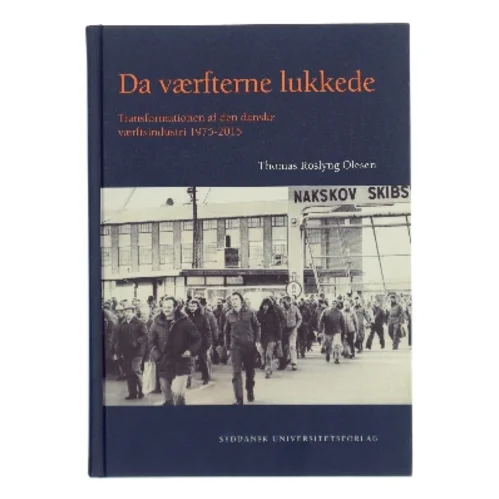 Da værfterne lukkede : transformationen af den danske værftsindustri 1975-2015 af Thomas Roslyng Olesen (Bog)