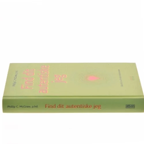 Find dit autentiske jeg : skab dit liv ud fra din inderste kerne af Phillip C. McGraw (Bog)