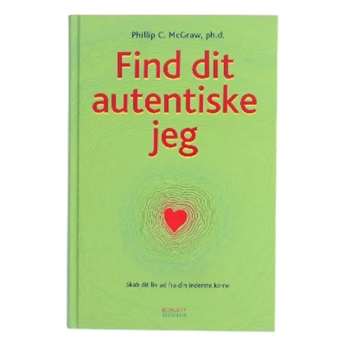 Find dit autentiske jeg : skab dit liv ud fra din inderste kerne af Phillip C. McGraw (Bog)