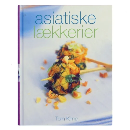 Asiatiske lækkerier : enestående smagsoplevelser fra Tyrkiet over Indien til Japan af Tom Kime (Bog)