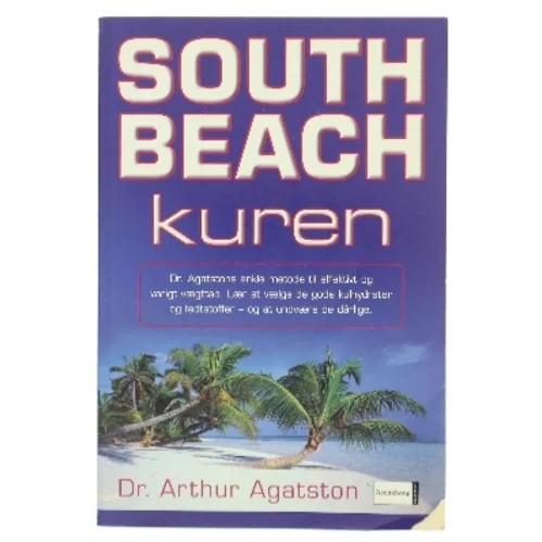 South Beach kuren : dr. Agatstons enkle metode til effektivt og varigt vægttab : lær at vælge de gode kulhydrater og fedtsstoffer - og at undvære de dårlige af Arthur Agatston (Bog)
