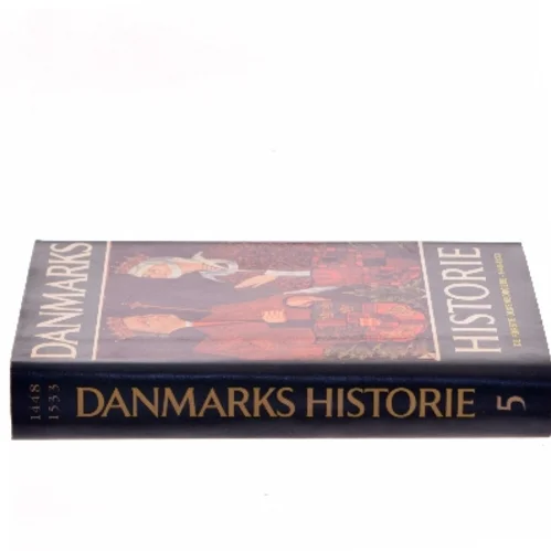 Danmarks historie 5 – De første Oldenborgere 1448-1533 af Johan Hvitfeldt (Bog)