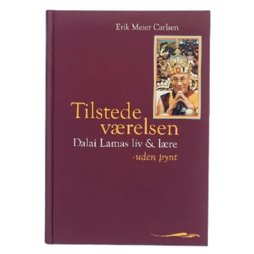 Tilstedeværelsen : Dalai Lamas liv & lære - uden pynt af Erik Meier Carlsen (Bog)