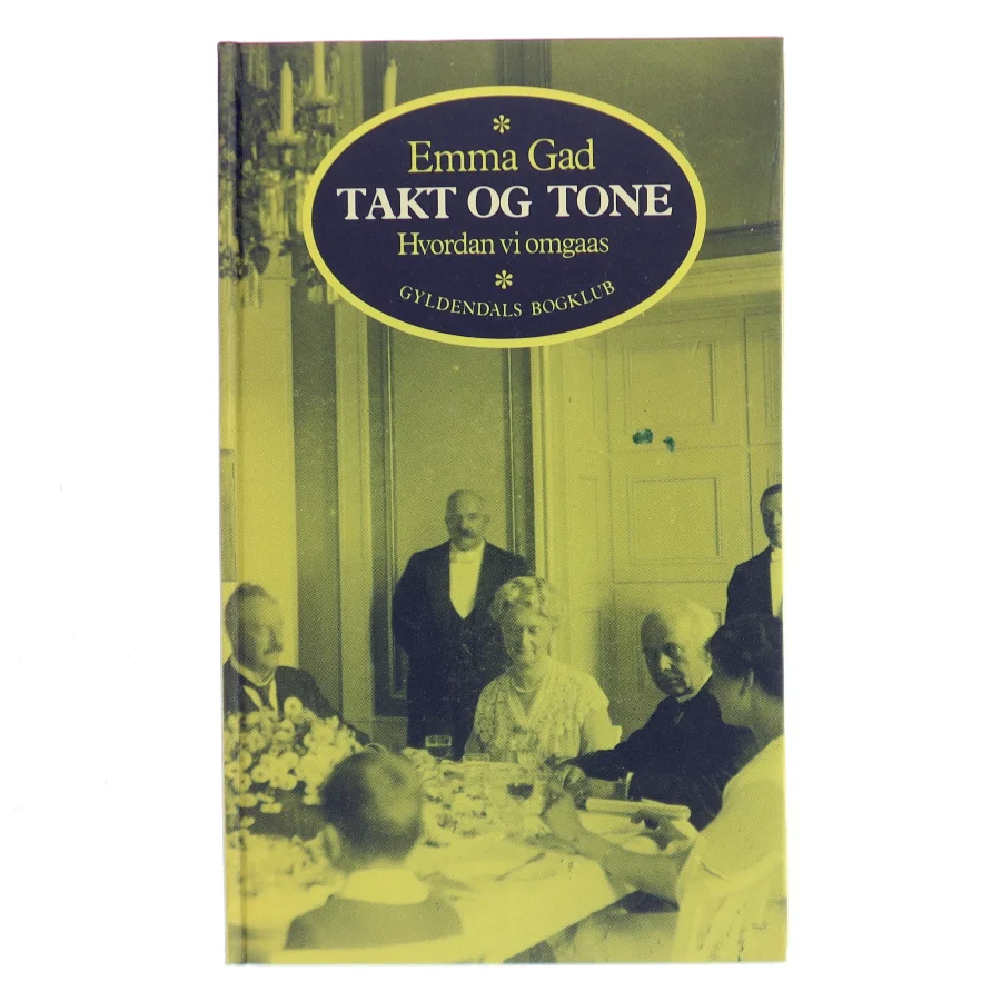 Takt og tone: Hvordan vi omgaas af Emma Gad (Bog)