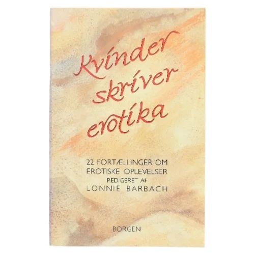 Kvinder skriver erotika : 22 fortællinger om erotiske oplevelser af Lonnie Barbach (Bog)