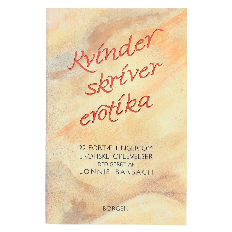 Kvinder skriver erotika : 22 fortællinger om erotiske oplevelser af Lonnie Barbach (Bog)