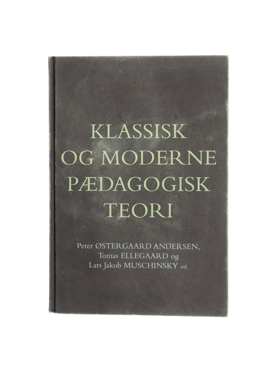 Forsiden af Klassisk og moderne pædagogisk teori af Peter Østergaard Andersen,Tomas Ellegaard,Lars Jakob Muschinsky