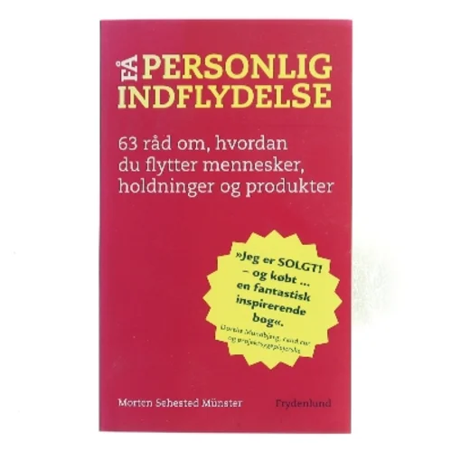 Personlig indflydelse : sådan flytter du mennesker, holdninger og produkter af Morten Sehested Münster (f. 1980) (Bog)