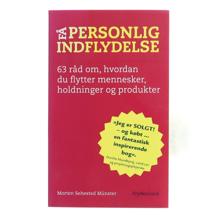 Personlig indflydelse : sådan flytter du mennesker, holdninger og produkter af Morten Sehested Münster (f. 1980) (Bog)