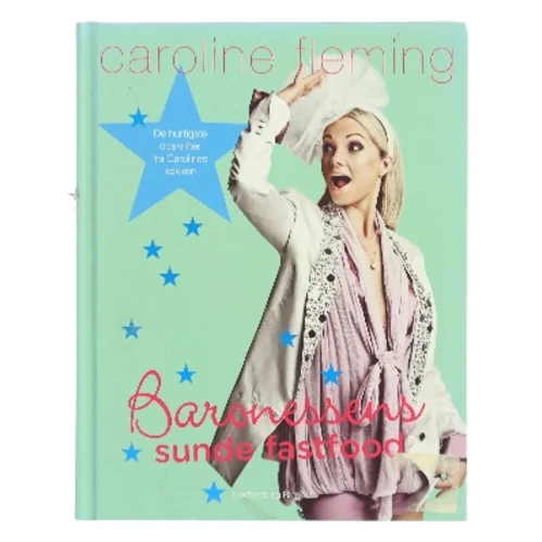 Baronessens sunde fastfood : de hurtigste opskrifter fra Carolines eget køkken af Caroline Fleming (Bog)